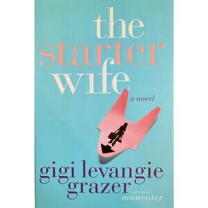 The Starter Wife by Gigi Levangie Grazer (Hardcover)